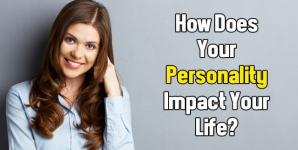 How Does Your Personality Impact Your Life?