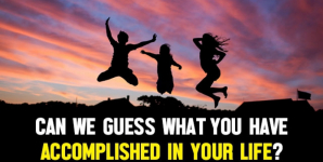 Can We Guess What You Have Accomplished In Your Life?