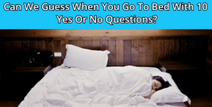 Can We Guess When You Go To Bed With 10 Yes Or No Questions?