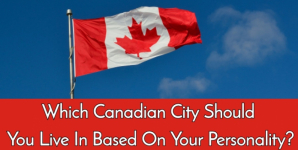 Which Canadian City Should You Live In Based On Your Personality?