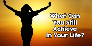 What Can You Still Achieve In Your Life?