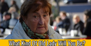 What Kind Of Old Lady Will You Be?