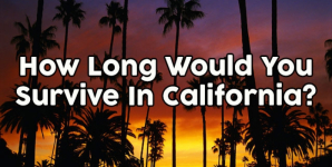 How Long Would You Survive In California?