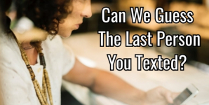 Can We Guess The Last Person You Texted?