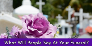 What Will People Say At Your Funeral?