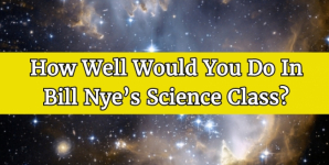 How Well Would You Do In Bill Nye’s Science Class?