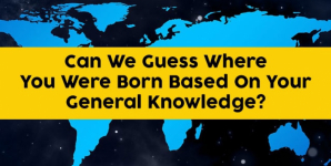 Can We Guess Where You Were Born Based On Your General Knowledge?