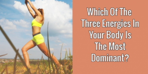 Which Of The Three Energies In Your Body Is The Most Dominant?