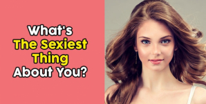 What’s The Sexiest Thing About You?