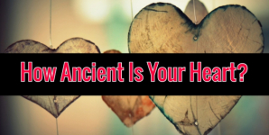 How Ancient Is Your Heart?