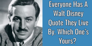 Everyone Has A Walt Disney Quote They Live By. Which One’s Yours?