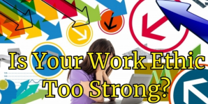 Is Your Work Ethic Too Strong?