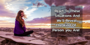 React To These Situations And We’ll Reveal The Kind Of Person you Are!