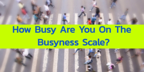 How Busy Are You On The Busyness Scale?