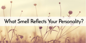 What Smell Reflects Your Personality?