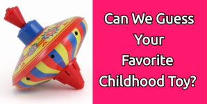 Can We Guess Your Favorite Childhood Toy Based On Your Age?