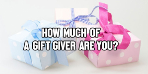 How Much Of A Gift Giver Are You?