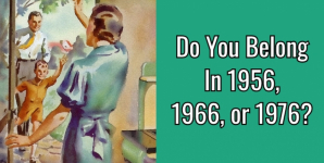 Do You Belong In 1956, 1966, or 1976?