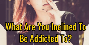 What Are You Inclined To Be Addicted To?