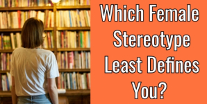 Which Female Stereotype Least Defines You?