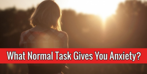 What Normal Task Gives You Anxiety?