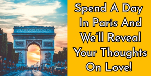 Spend A Day In Paris and We’ll Reveal Your Thoughts On Love!