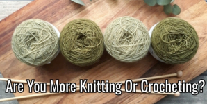 Are You More Knitting Or Crocheting?