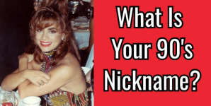 What Is Your 90’s Nickname?