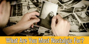 What Are You Most Nostalgic For?