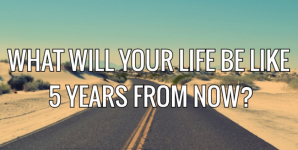 What Will Your Life Be Like 5 Years From Now?