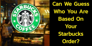 Can We Guess Who You Are Based On Your Starbucks Order?