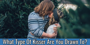 What Type Of Kisser Are You Drawn To?
