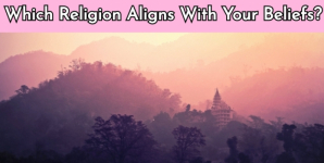 Which Religion Aligns With Your Beliefs?