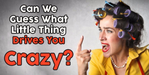 Can We Guess What Little Thing Drives You Crazy?