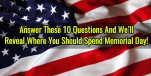 Answer These 10 Questions And We’ll Reveal Where You Should Spend Memorial Day!