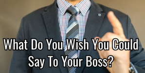 What Do You Wish You Could Say To Your Boss?