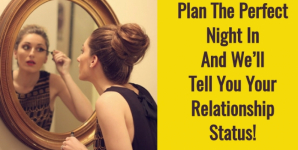 Plan The Perfect Night In And We’ll Tell You Your Relationship Status!