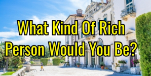 What Kind Of Rich Person Would You Be?