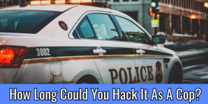 How Long Could You Hack It As A Cop?