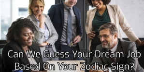 Can We Guess Your Dream Job Based On Your Zodiac Sign?