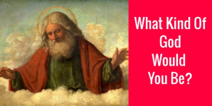 What Kind Of God Would You Be?