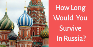 How Long Would You Survive In Russia?