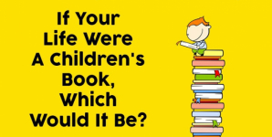 If Your Life Were A Children’s Book, Which Would It Be?