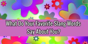 What Do Your Favorite Slang Words Say About You?