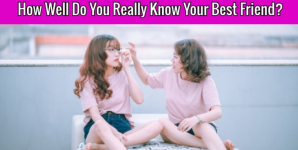 How Well Do You Really Know Your Best Friend?