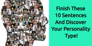 Finish These 10 Sentences And Discover Your Personality Type!