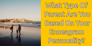 What Type Of Parent Are You Based On Your Enneagram Personality?