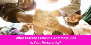 What Percent Feminine And Masculine Is Your Personality?