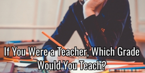 If You Were a Teacher, Which Grade Would You Teach?