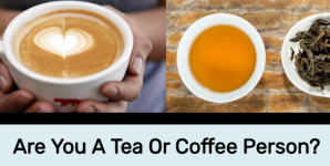 Are You A Tea Or Coffee Person?